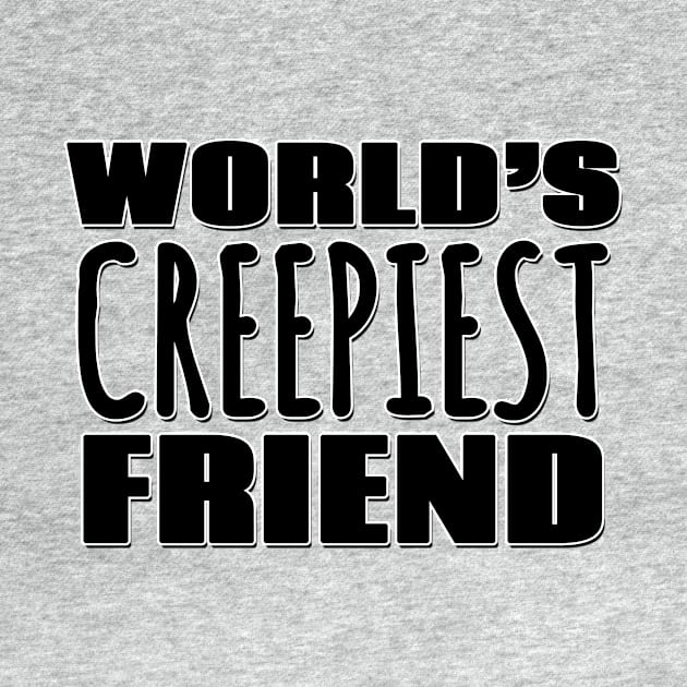 World's Creepiest Friend by Mookle